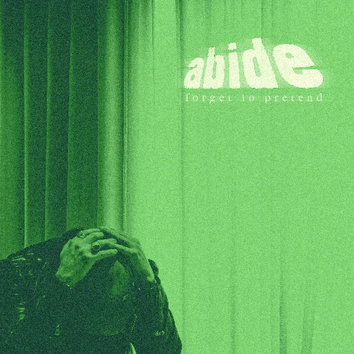 abide - forget to pretend